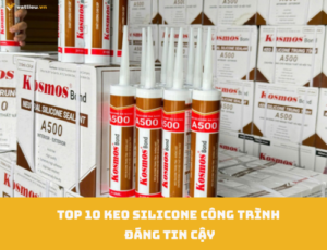 Top 10 keo silicone công trình đáng tin cậy